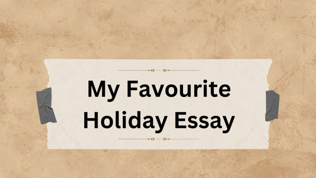 my favourite holiday essay 100 words