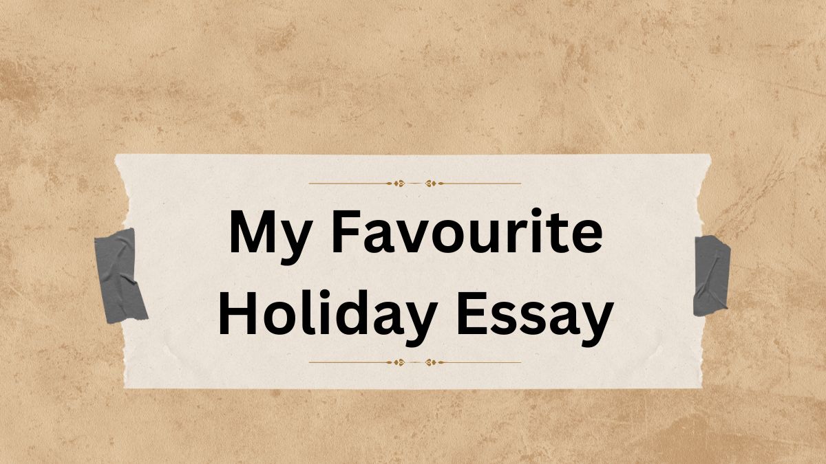 My Favourite Holiday Essay